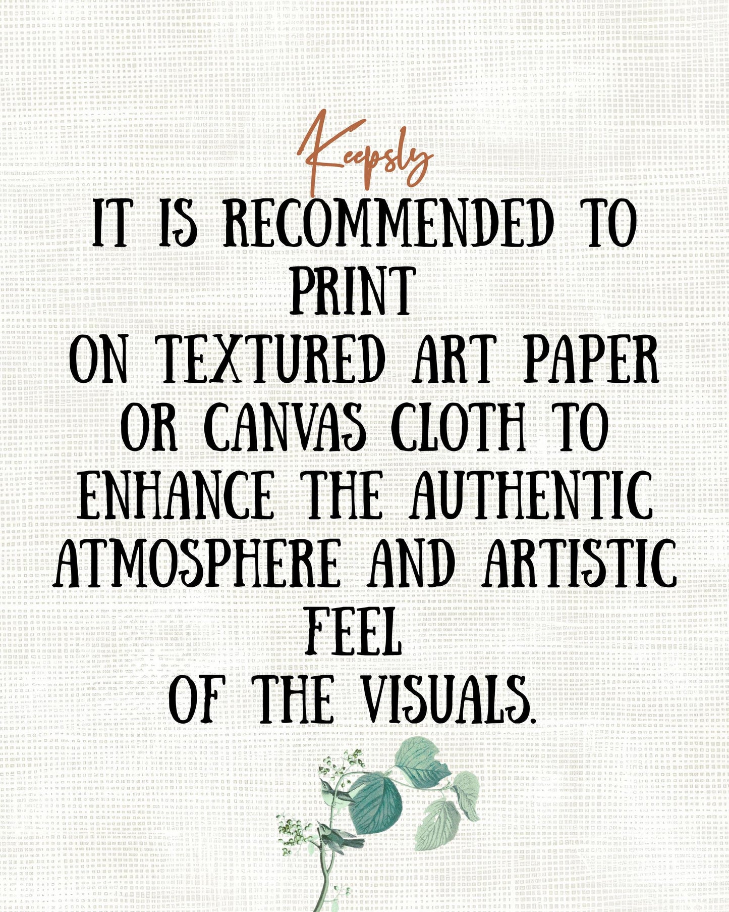 Recommended to print Keepsly rustic wall art on textured paper or canvas cloth for authentic artistic feel.