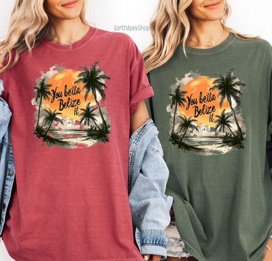 You Betta Belize It Shirt Comfort Colors Unisex Vacation Tee